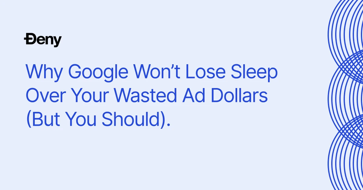 Why Google Won’t Lose Sleep Over Your Wasted Ad Dollars (But You Should)